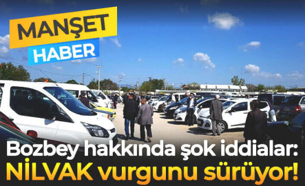 Bozbey hakkında şok iddialar: NİLVAK vurgunu sürüyor!