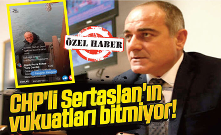 CHP’li Sertaslan’ın vukuatları bitmiyor!