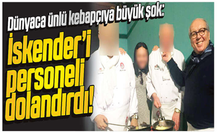 Dünyaca ünlü kebapçıya büyük şok: İskender’i personeli dolandırdı!
