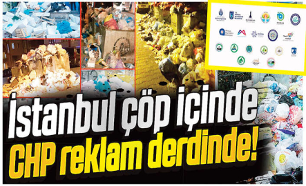 İstanbul çöp içinde CHP reklam derdinde!