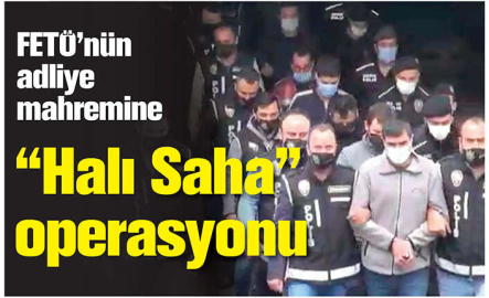 FETÖ’nün adliye mahremine “Halı Saha” operasyonu