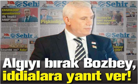Algıyı bırak Bozbey, iddialara yanıt ver!