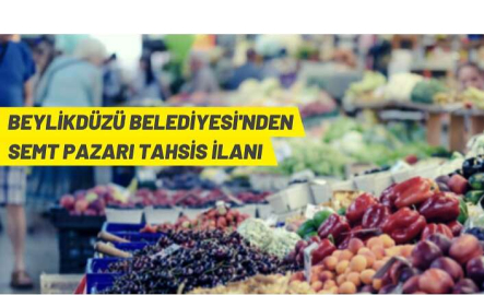 Beylikdüzü Belediyesi semt pazarında tezgah tahsisi yapacak