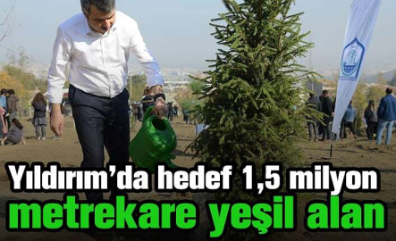 Yıldırım’da hedef 1,5 milyon metrekare yeşil alan