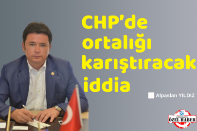 CHP’de ortalığı karıştıracak iddia!