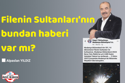 Filenin Sultanları’nın bundan haberi var mı?