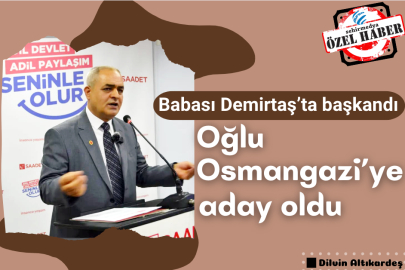 Babası Demirtaş’ta başkandı; Oğlu Osmangazi’ye aday oldu
