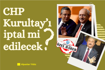 CHP Kurultay’ı iptal mi edilecek?