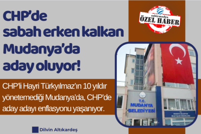 CHP’de sabah erken kalkan Mudanya’da aday oluyor!