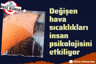 Değişen hava sıcaklıkları insan psikolojisini etkiliyor