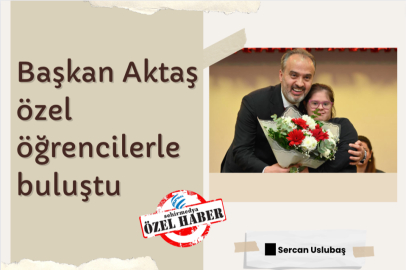 Başkan Aktaş özel öğrencilerle buluştu