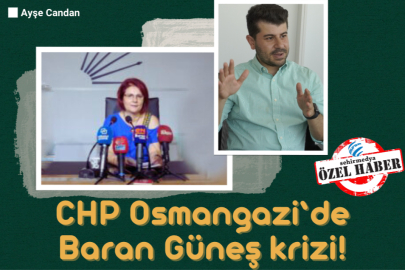 CHP Osmangazi’de Baran Güneş krizi!