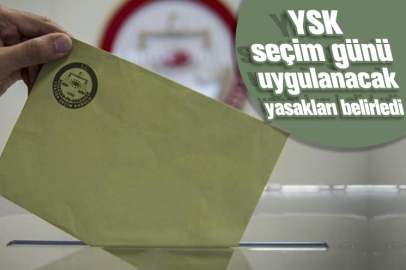 YSK, seçim günü uygulanacak yasakları belirledi