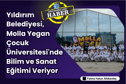 Yıldırım Belediyesi, Molla Yegan Çocuk Üniversitesi'nde Bilim ve Sanat Eğitimi Veriyor