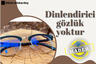 Dinlendirici gözlük yoktur