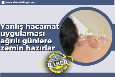 Yanlış hacamat uygulaması ağrılı günlere zemin hazırlar
