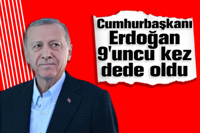 Cumhurbaşkanı Erdoğan 9'uncu kez dede oldu