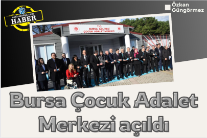 Bursa Çocuk Adalet Merkezi açıldı