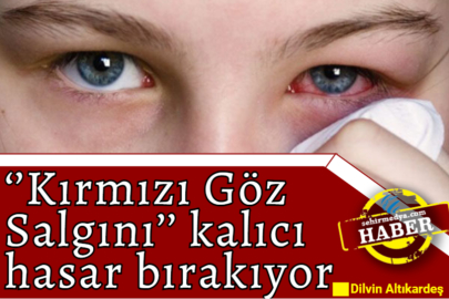 ‘’Kırmızı Göz Salgını’’ kalıcı hasar bırakıyor