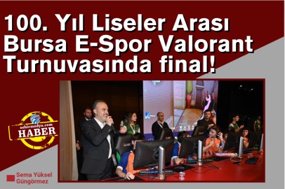 100. Yıl Liseler Arası Bursa E-Spor Valorant Turnuvasında final!