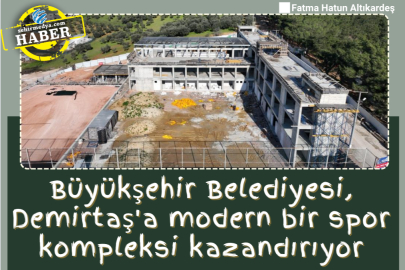 Büyükşehir Belediyesi, Demirtaş'a modern bir spor kompleksi kazandırıyor