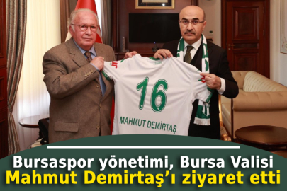 Bursaspor yönetimi, Bursa Valisi Mahmut Demirtaş’ı ziyaret etti