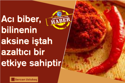 Acı biber, bilinenin aksine iştah azaltıcı bir etkiye sahiptir