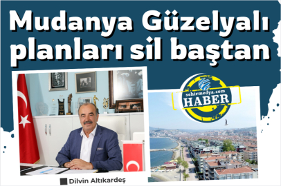 Mudanya Güzelyalı planları sil baştan 