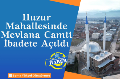 Huzur Mahallesinde Mevlana Camii İbadete Açıldı