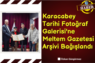 Karacabey Tarihi Fotoğraf Galerisi'ne Meltem Gazetesi Arşivi Bağışlandı