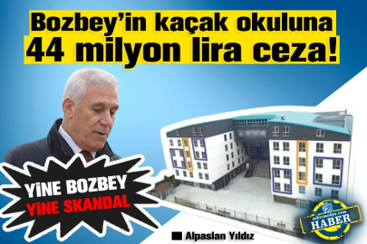 Bozbey’in kaçak okuluna 44 milyon lira ceza!
