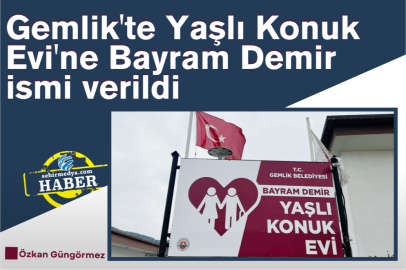 Gemlik'te Yaşlı Konuk Evi'ne Bayram Demir ismi verildi