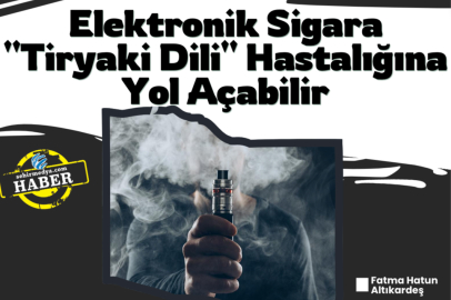 Elektronik Sigara "Tiryaki Dili" Hastalığına Yol Açabilir