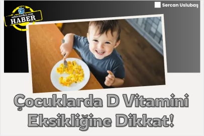 Çocuklarda D Vitamini Eksikliğine Dikkat!
