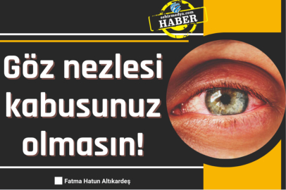Göz nezlesi kabusunuz olmasın!