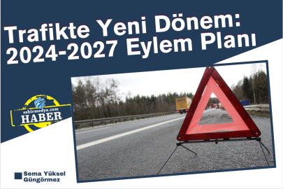 Trafikte Yeni Dönem: 2024-2027 Eylem Planı