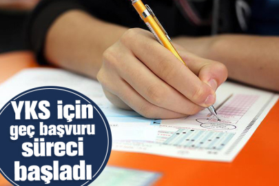 YKS için geç başvuru süreci başladı