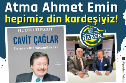 Atma Ahmet Emin hepimiz din kardeşiyiz!