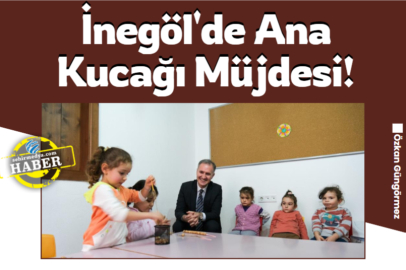 İnegöl'de Ana Kucağı Müjdesi!