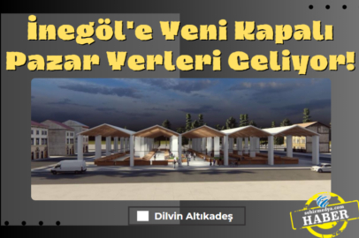 İnegöl'e Yeni Kapalı Pazar Yerleri Geliyor!