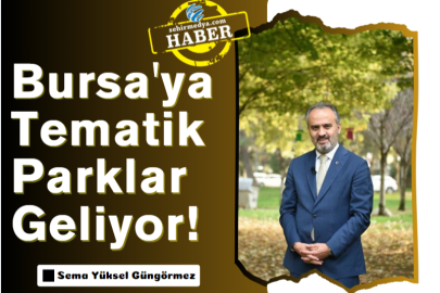 Bursa'ya Tematik Parklar Geliyor!