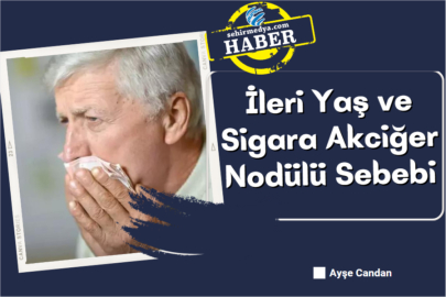İleri Yaş ve Sigara Akciğer Nodülü Sebebi