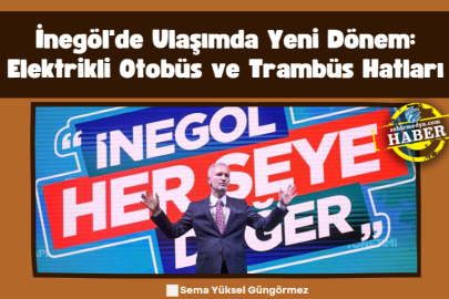 İnegöl'de Ulaşımda Yeni Dönem: Elektrikli Otobüs ve Trambüs Hatları