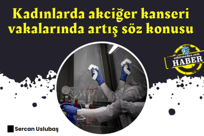 Kadınlarda akciğer kanseri vakalarında artış söz konusu 