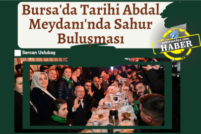 Bursa'da Tarihi Abdal Meydanı'nda Sahur Buluşması