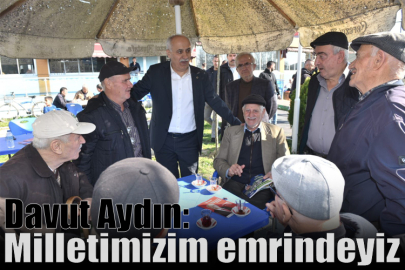 Davut Aydın: Milletimizim emrindeyiz