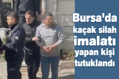Bursa’da kaçak silah imalatı yapan kişi tutuklandı
