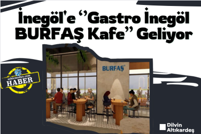 İnegöl'e ''Gastro İnegöl BURFAŞ Kafe'' Geliyor