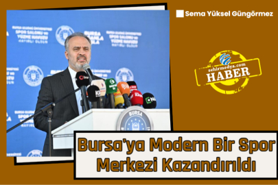 Bursa'ya Modern Bir Spor Merkezi Kazandırıldı