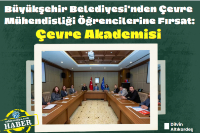 Büyükşehir Belediyesi'nden Çevre Mühendisliği Öğrencilerine Fırsat: Çevre Akademisi